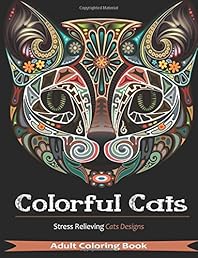 Colorful Cats: Over 30 Stress Relieving Cat Designs for Adult Coloring (Volume 1)