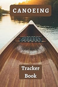 My Canoeing Tracker Book: With Professional Interiors To Keep Track Of All Your Routes - Canoeing Log Book 120 Pages by Canoe Adventure Essentials