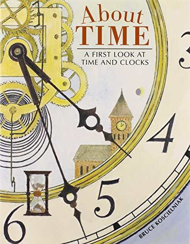 About Time: A First Look at Time and Clocks by Bruce Koscielniak