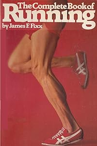 The Complete Book of Running by James F Fixx