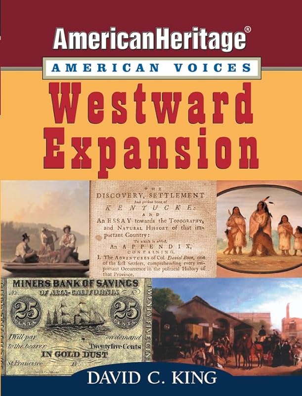 Westward Expansion (American Heritage, American Voices series) by David C. King