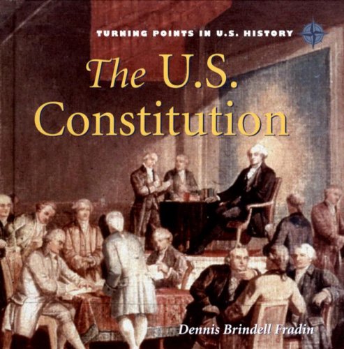 The U.S. Constitution (Turning Points in U.S. History) by Dennis Brindell Fradin