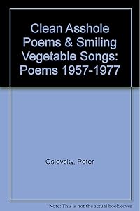 Clean Asshole Poems & Smiling Vegetable Songs: Poems 1957-1977 by Peter Oslovsky