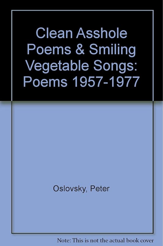 Clean Asshole Poems & Smiling Vegetable Songs: Poems 1957-1977 by Peter Oslovsky