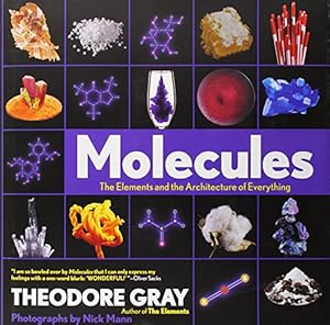 Molecules: The Elements and the Architecture of Everything by Theodore Gray