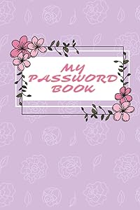 My Floral Password Book: Internet Address Organizer Password Logbook Internet Password Booklet by Ashley Gomez