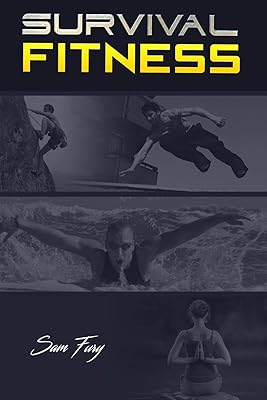 Survival Fitness: The Ultimate Fitness Plan for Escape, Evasion, and Survival