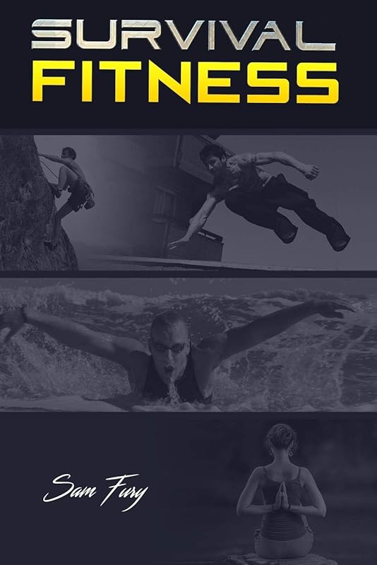Survival Fitness: The Ultimate Fitness Plan for Escape, Evasion, and Survival by Sam Fury