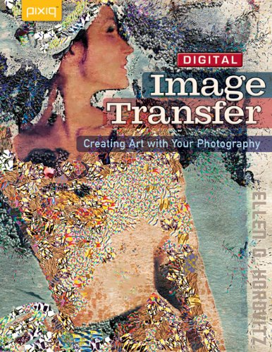 Digital Image Transfer: Creating Art with Your Photography by Ellen G. Horovitz