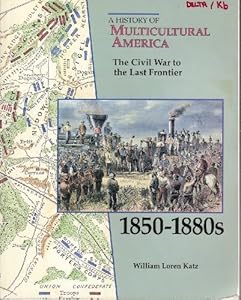 The Civil War to the Last Frontier, 1850-1880s (History of Multicultural America)