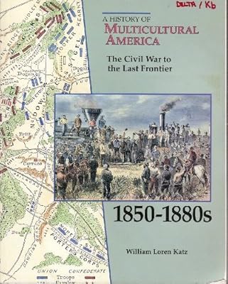 The Civil War to the Last Frontier, 1850-1880s (History of Multicultural America)