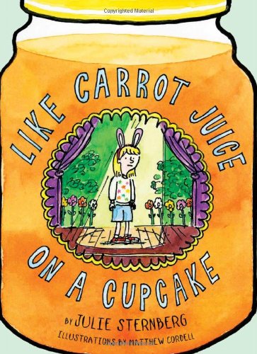 Like Carrot Juice on a Cupcake by Julie Sternberg