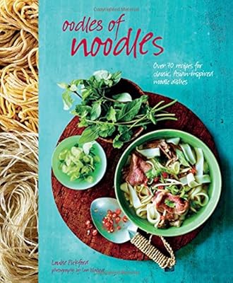 Oodles of Noodles: Over 70 recipes for classic and Asian-inspired noodle dishes