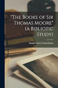 "The Booke of Sir Thomas Moore" (a Bibliotic Study) by Samuel Aaron Tannenbaum