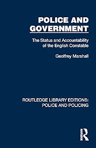 Police and Government: The Status and Accountability of the English Constable (Routledge Library Editions: Police and Policing)