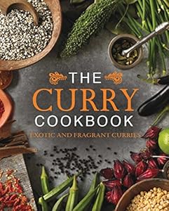 The Curry Cookbook: Exotic and Fragrant Curries