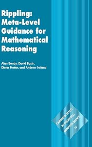 Rippling: Meta-Level Guidance for Mathematical Reasoning (Cambridge Tracts in Theoretical Computer Science, Series Number 56) by Alan Bundy