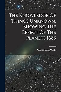 The Knowledge Of Things Unknown. Showing The Effect Of The Planets 1683 by Ancienthistoryworks