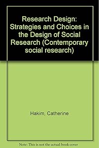 Research Design: Strategies and Choices in Design of Social Research (Contemporary Social Research Series) by C. Hakim