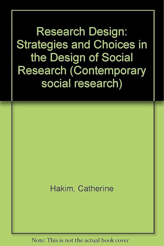 Research Design: Strategies and Choices in Design of Social Research (Contemporary Social Research Series) by C. Hakim