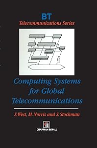Computing Systems for Global Telecommunications (BT Telecommunications Series, 14) by S. West