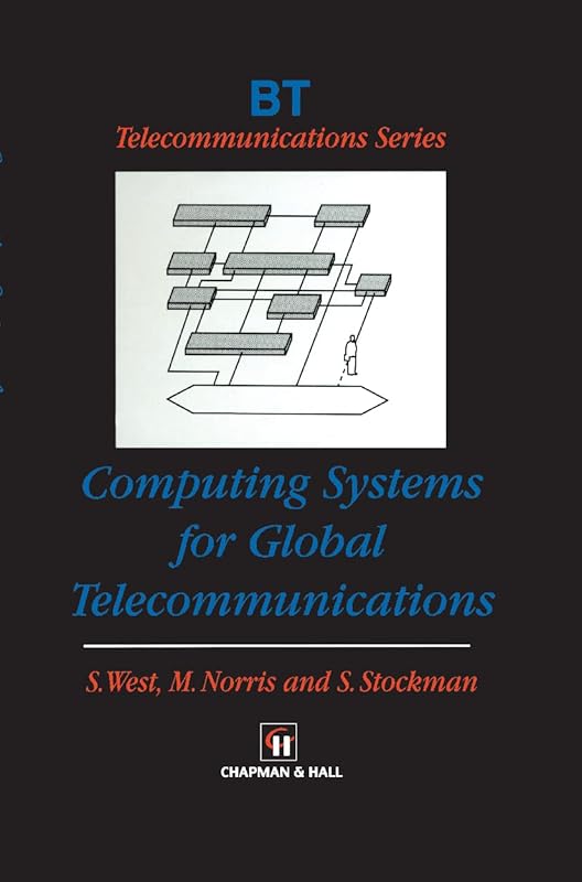 Computing Systems for Global Telecommunications (BT Telecommunications Series, 14) by S. West