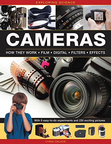 Exploring Science: Cameras: With 9 Easy-To-Do Experiments And 230 Exciting Pictures by Chris Oxlade