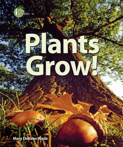 Plants Grow! (I Like Plants!) by Mary Dodson Wade