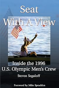 Seat with a View: Inside the 1996 U.S. Olympic Men's Crew by Steven Segaloff
