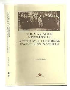The Making of a Profession: A Century of Electrical Engineering in America by Adrian Michal McMahon
