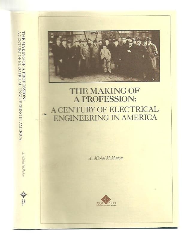 The Making of a Profession: A Century of Electrical Engineering in America by Adrian Michal McMahon