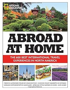 Abroad at Home: The 600 Best International Travel Experiences in North America