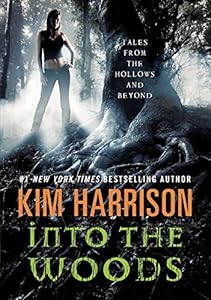 Into the Woods: Tales from the Hollows and Beyond (Hollows Story Collection) by Kim Harrison