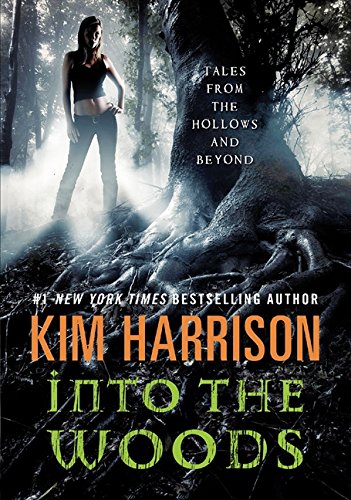 Into the Woods: Tales from the Hollows and Beyond (Hollows Story Collection) by Kim Harrison