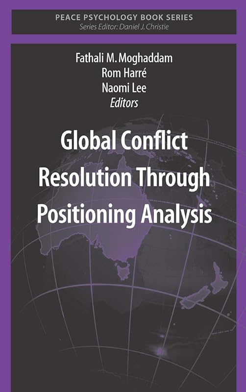 Global Conflict Resolution Through Positioning Analysis (Peace Psychology Book Series) by Fathali M. Moghaddam