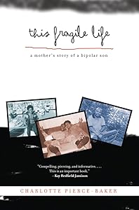 This Fragile Life: A Mother's Story of a Bipolar Son by Charlotte Pierce-Baker