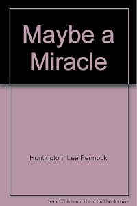 Maybe A Miracle by Lee Pen Huntington