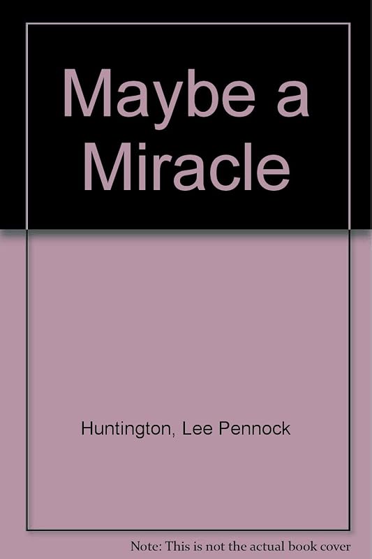 Maybe A Miracle by Lee Pen Huntington