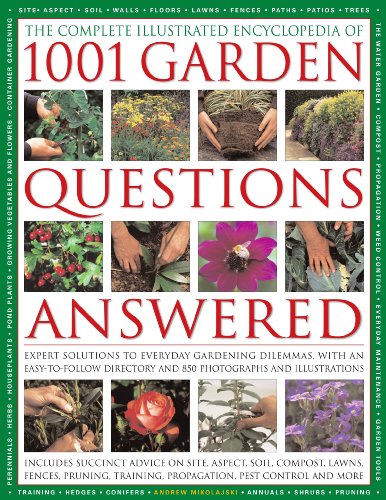 The Comp Illustrated Encyclopedia of 1001 Garden Questions Answered: Expert solutions to everyday Gardening dilemmas, with an easy-to-follow directory and over 700 color photographs by Andrew Mikolajski