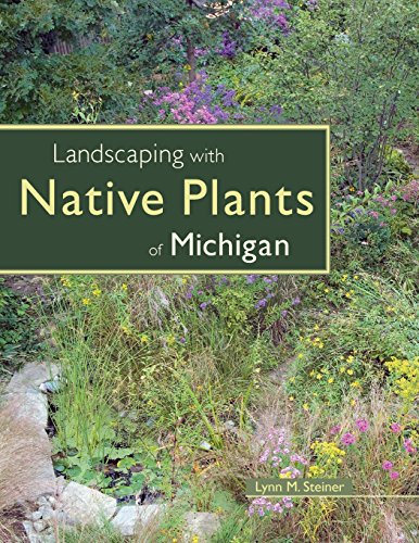 Landscaping with Native Plants of Michigan by Lynn M Steiner
