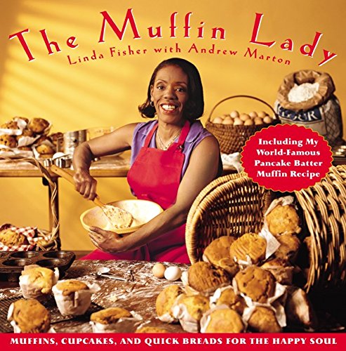 The Muffin Lady: Muffins, Cupcakes, and Quickbreads for the Happy Soul by Linda Fisher
