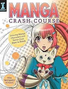 Manga Crash Course: Drawing Manga Characters and Scenes from Start to Finish by Mina "Mistiqarts" Petrovic