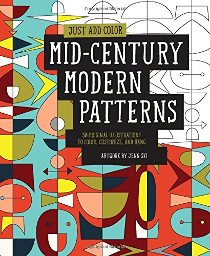 Just Add Color: Mid-Century Modern Patterns: 30 Original Illustrations To Color, Customize, and Hang