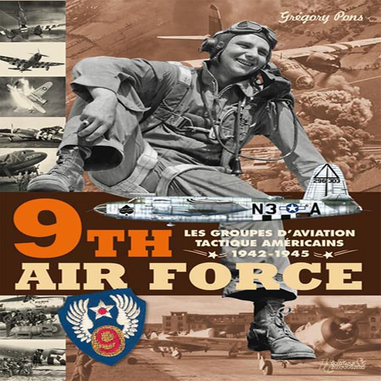 9th Air Force: American Tactical Aviation in the ETO, 1942-1945 by Gregory Pons