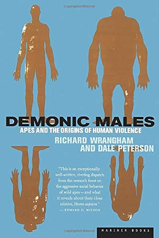Demonic Males: Apes and the Origins of Human Violence by Dale Peterson