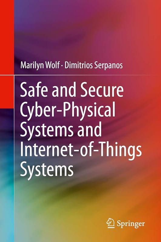 Safe and Secure Cyber-Physical Systems and Internet-of-Things Systems by Marilyn Wolf