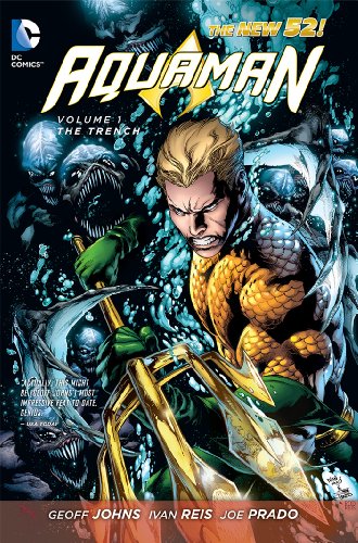 Aquaman Vol. 1: The Trench by GEOFF JOHNS                       ,