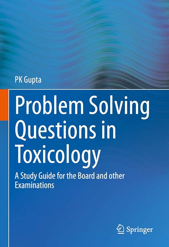 Problem Solving Questions in Toxicology:: A Study Guide for the Board and other Examinations by P K Gupta