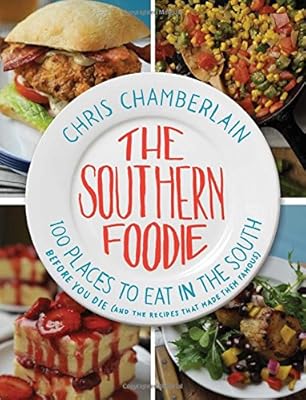 The Southern Foodie: 100 Places to Eat in the South Before You Die
