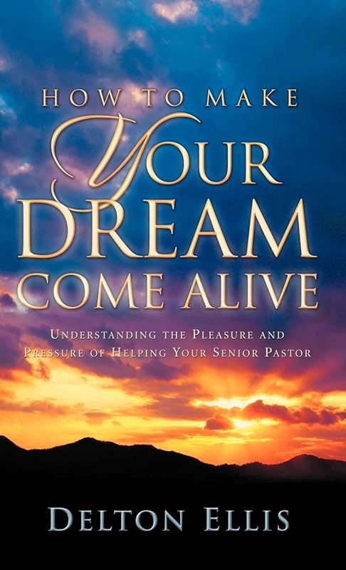How to Make Your Dream Come Alive by Delton Ellis